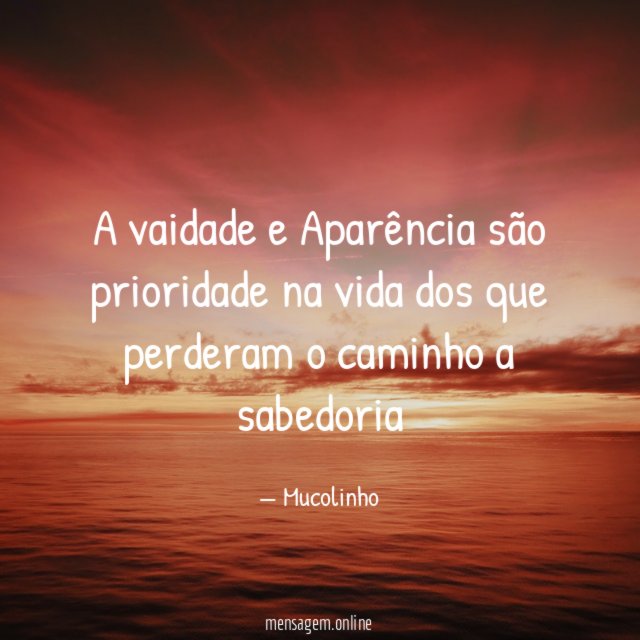 A vaidade e Aparência são prioridade na vida