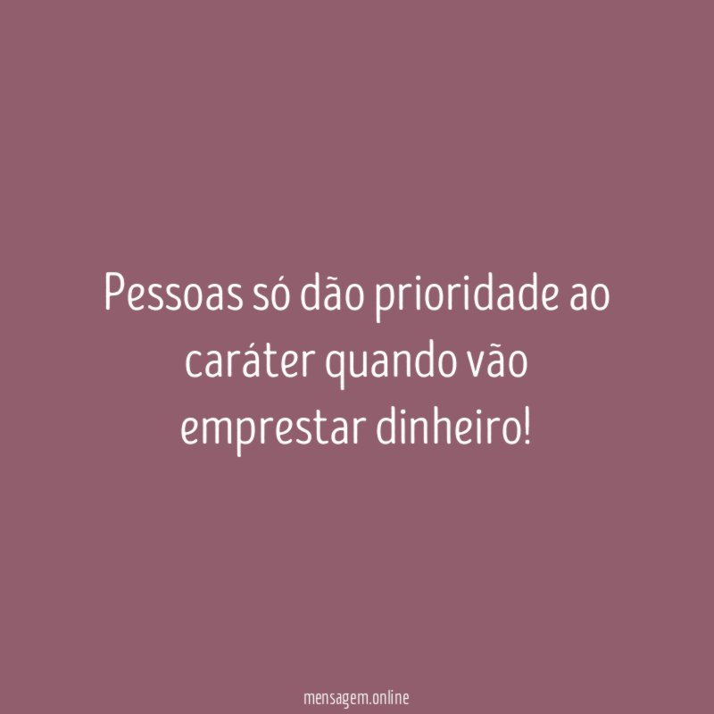 Pessoas só dão prioridade ao caráter quando vão