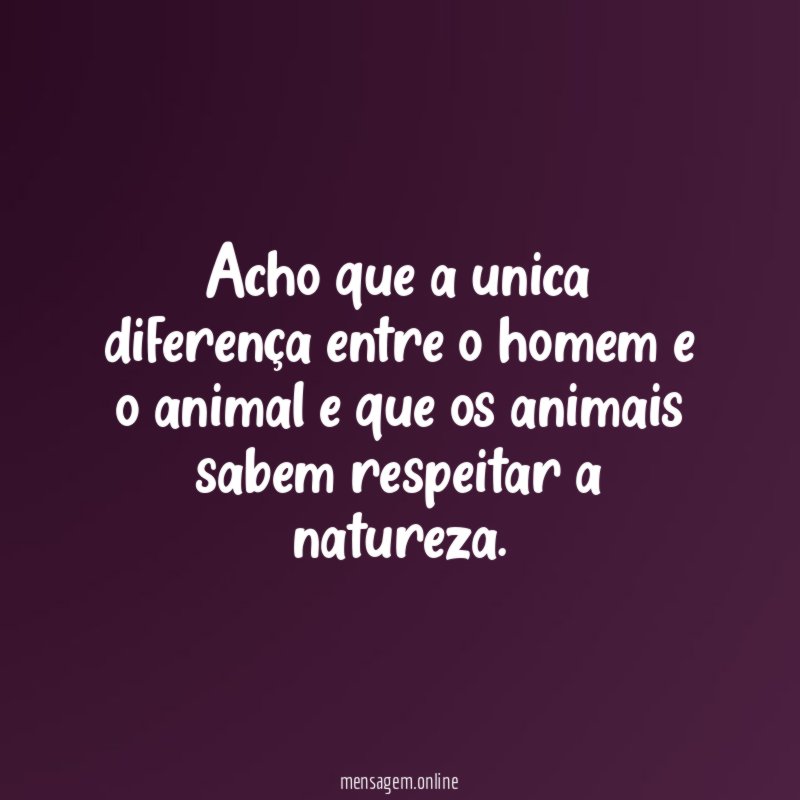 Acho que a unica diferença entre o homem