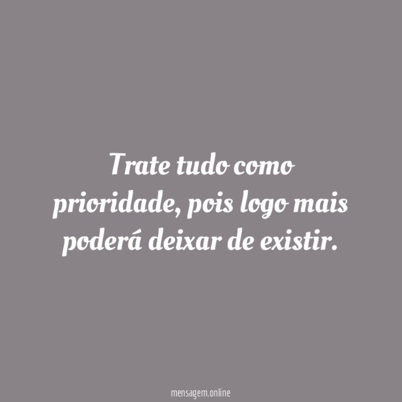 Trate tudo como prioridade