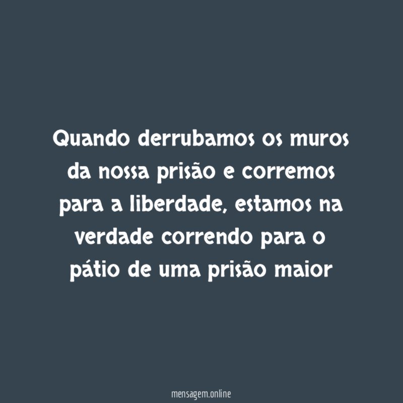 Quando derrubamos os muros da nossa prisão