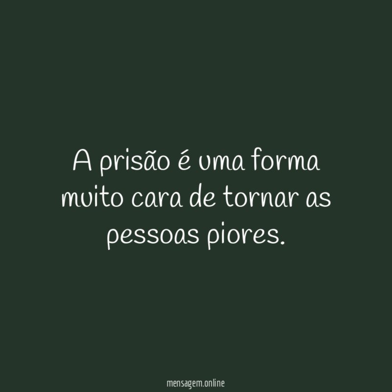 A prisão é uma forma muito cara de tornar as pessoas piores