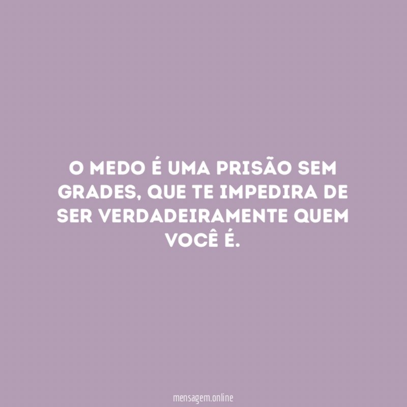 O medo é uma prisão sem grades