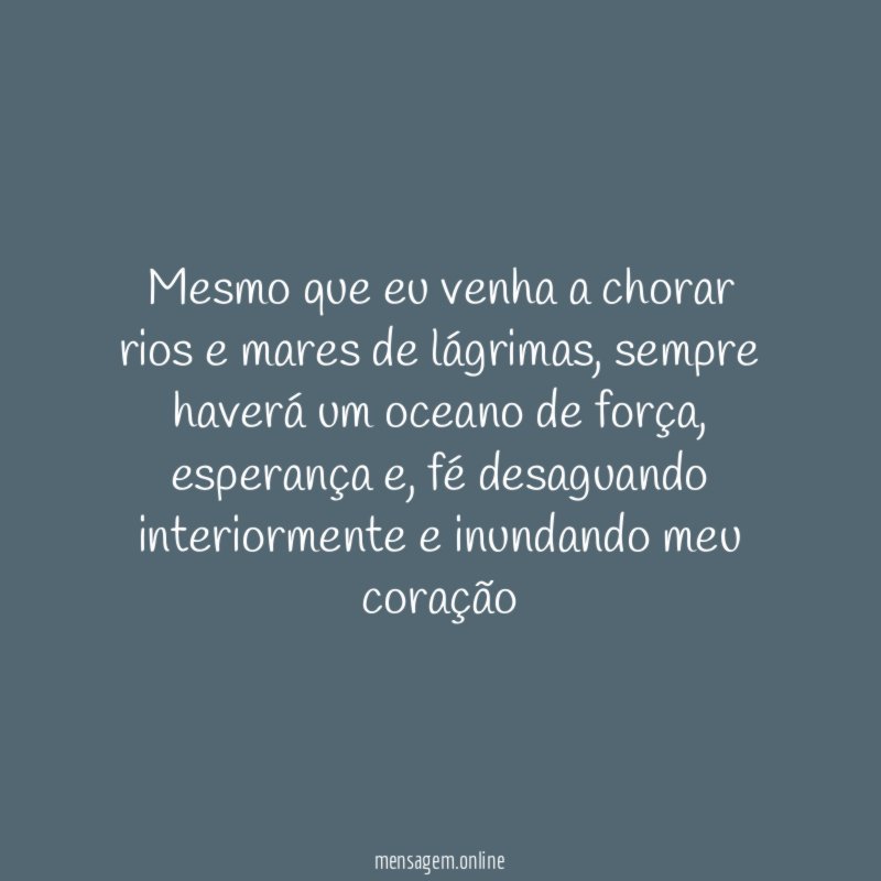 Mesmo que eu venha a chorar rios e mares de lágrimas