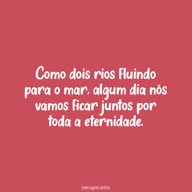 Como dois rios fluindo para o mar