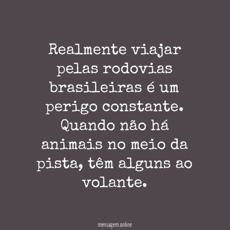 Realmente viajar pelas rodovias brasileiras é um perigo constante