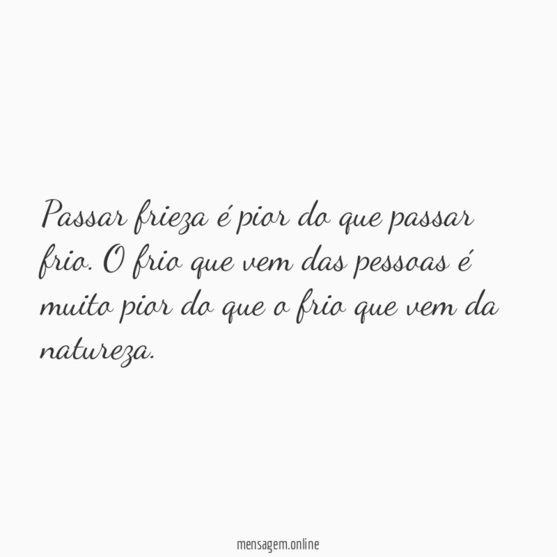 Passar frieza é pior do que passar frio