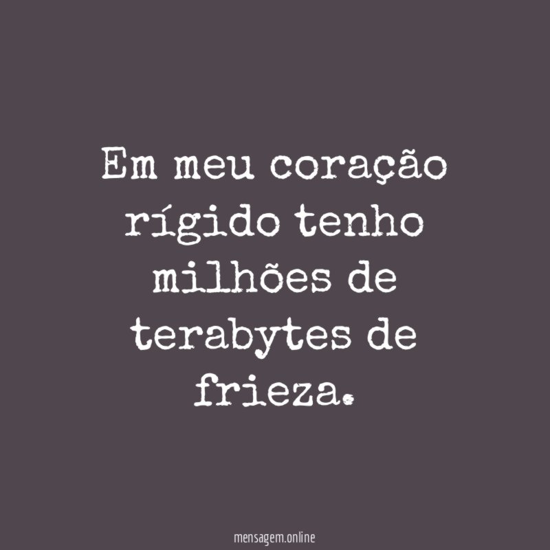 Em meu coração rígido tenho milhões de terabytes