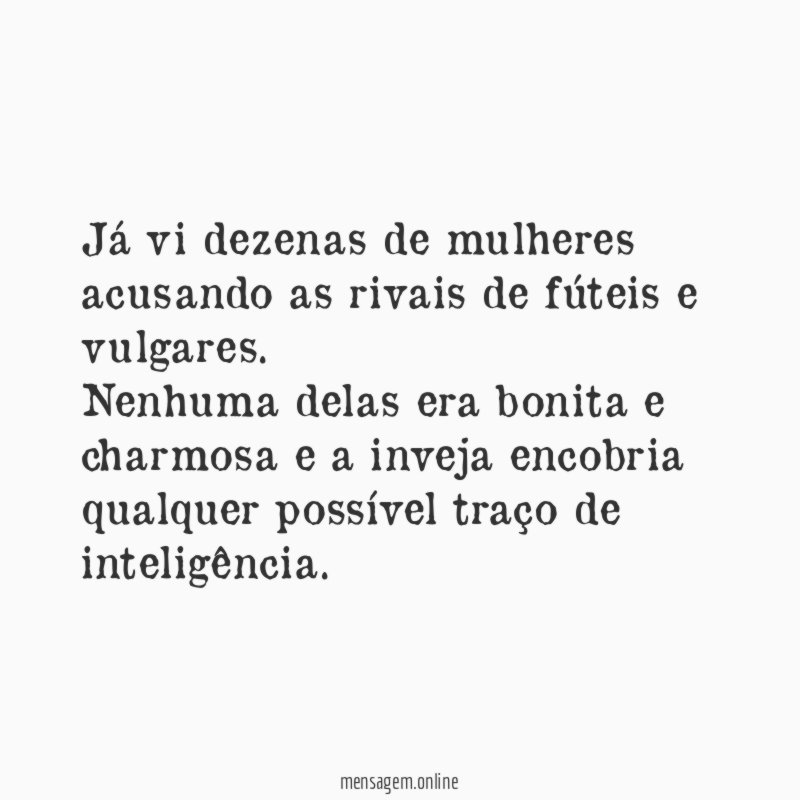 Já vi dezenas de mulheres acusando as rivais