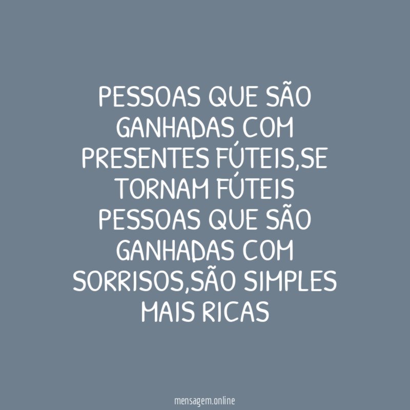 pessoas que são ganhadas com presentes fúteis