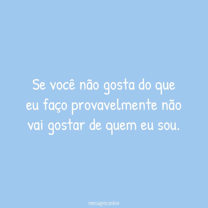 Se você não gosta do que eu faço