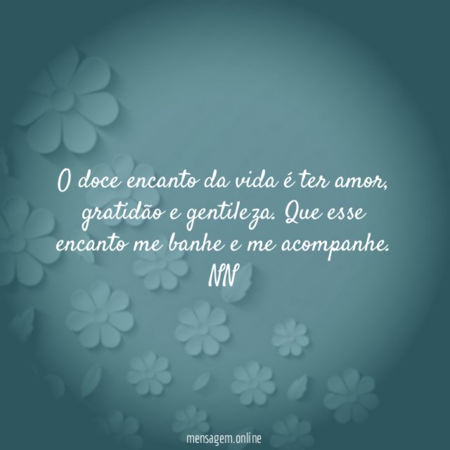 O doce encanto da vida é ter amor
