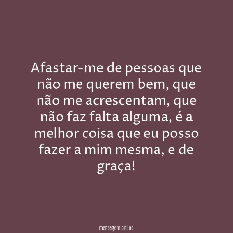 Afastar-me de pessoas que não me querem bem