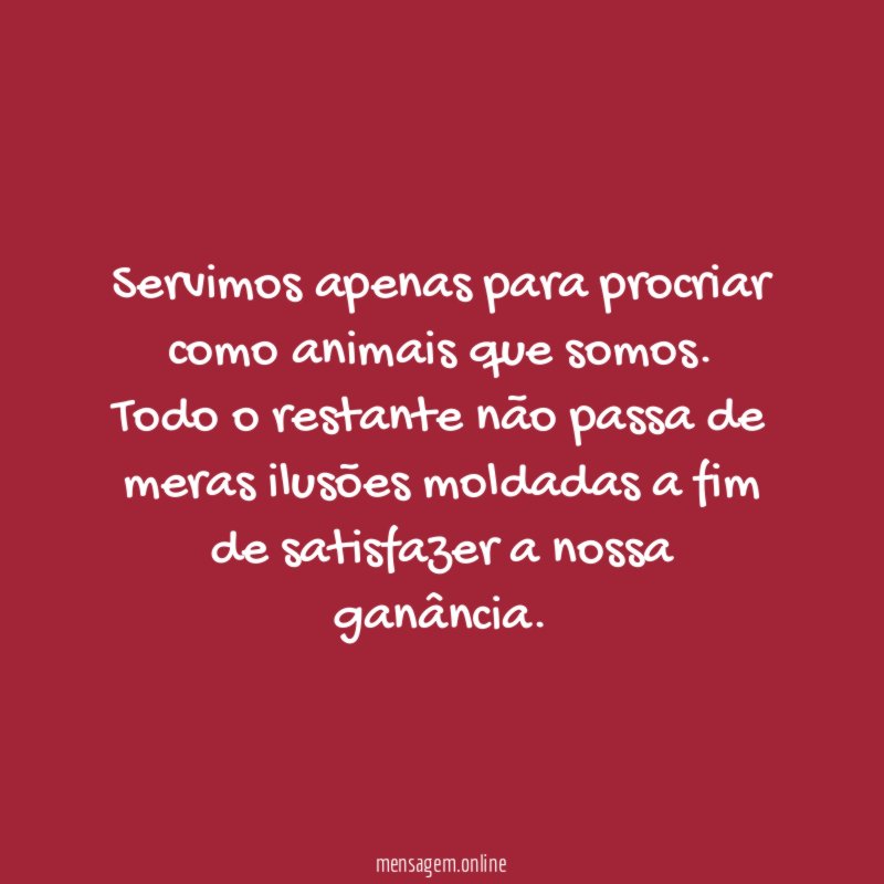 Servimos apenas para procriar como animais que somos