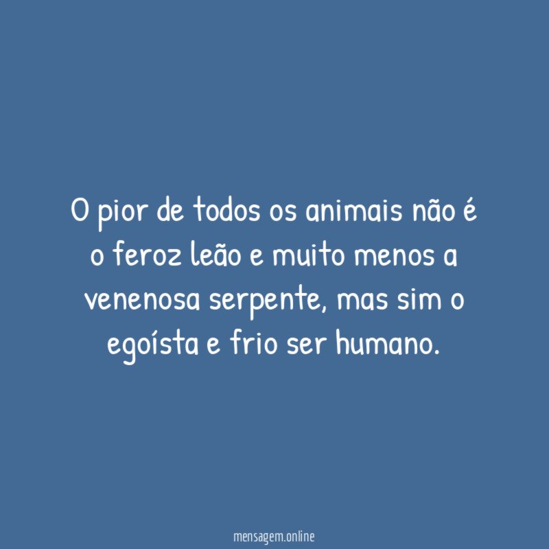 O pior de todos os animais não é
