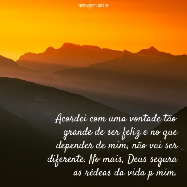Acordei com uma vontade tão grande de ser
