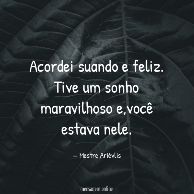 Acordei suando e feliz