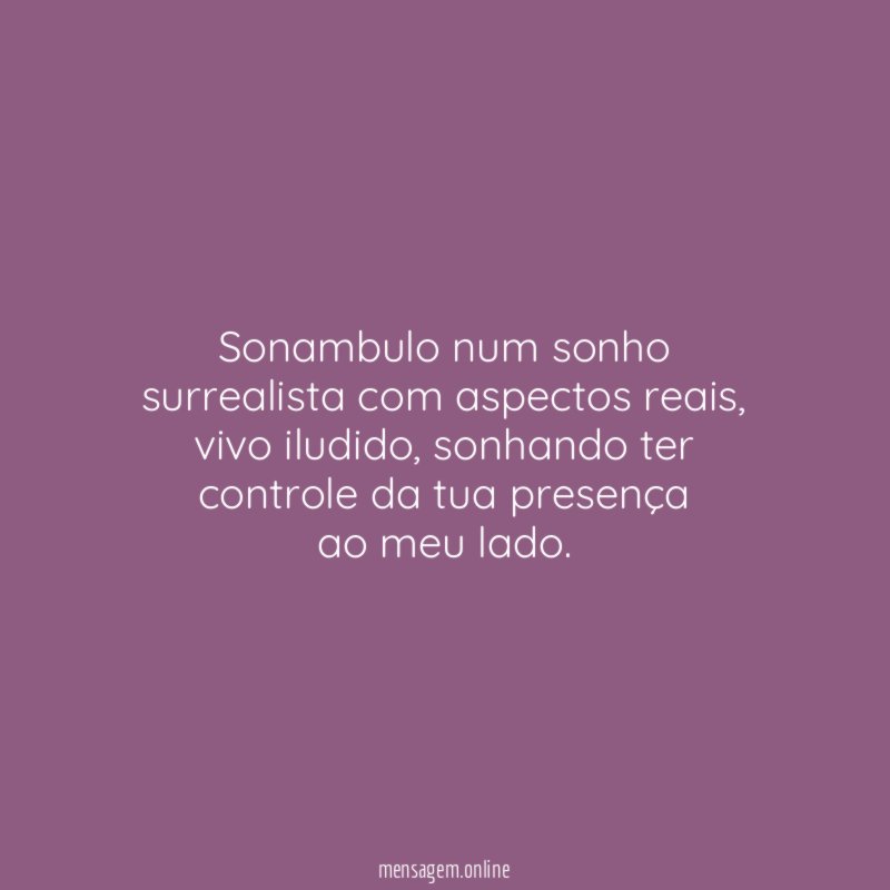 Sonambulo num sonho surrealista com aspectos reais