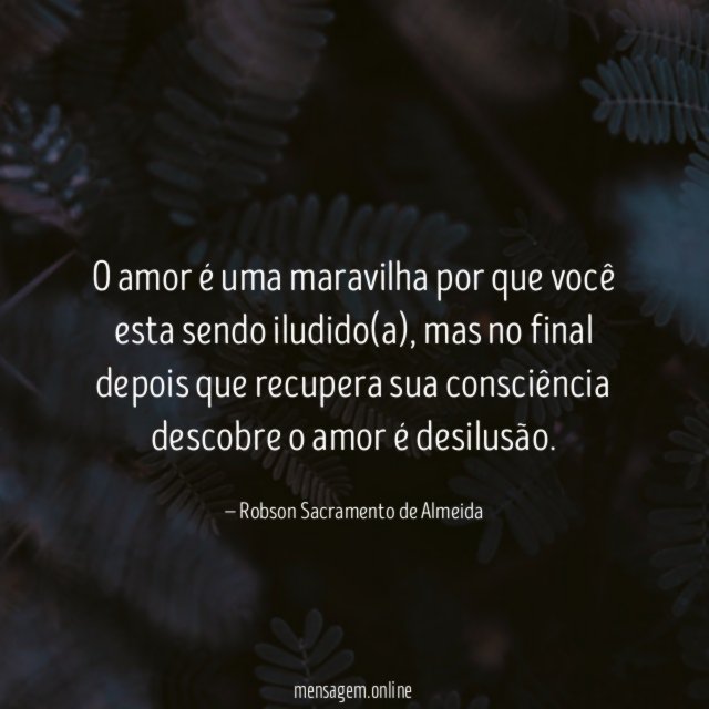 O amor é uma maravilha por que você esta sendo iludido(a)