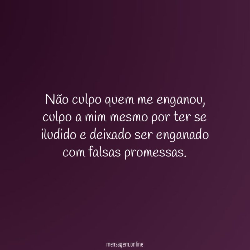 Não culpo quem me enganou