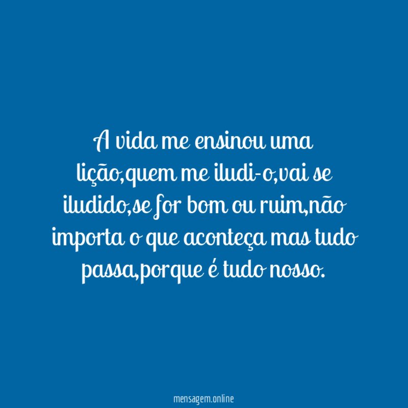 A vida me ensinou uma lição