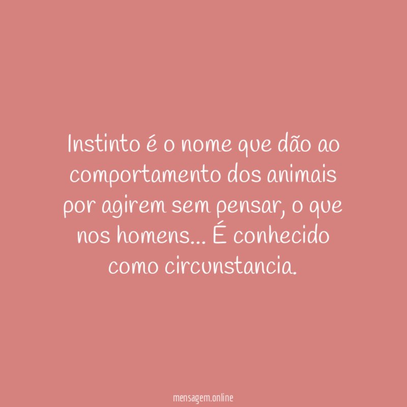 Instinto é o nome que dão ao comportamento
