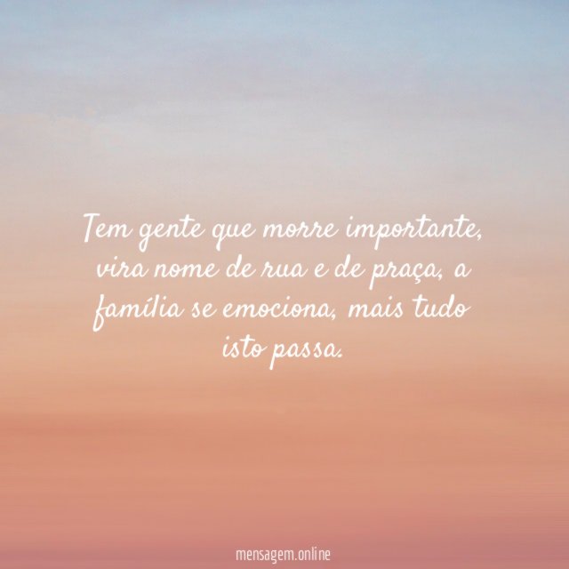 Tem gente que morre importante