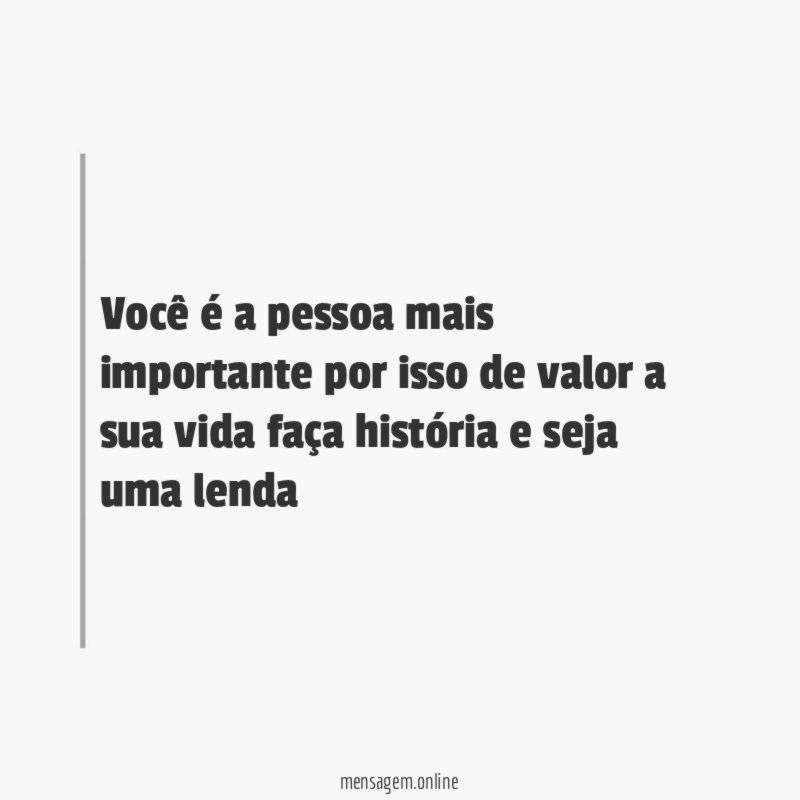 você é a pessoa mais importante por isso