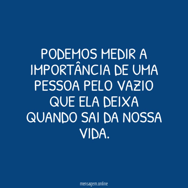 Podemos medir a importância de uma pessoa pelo