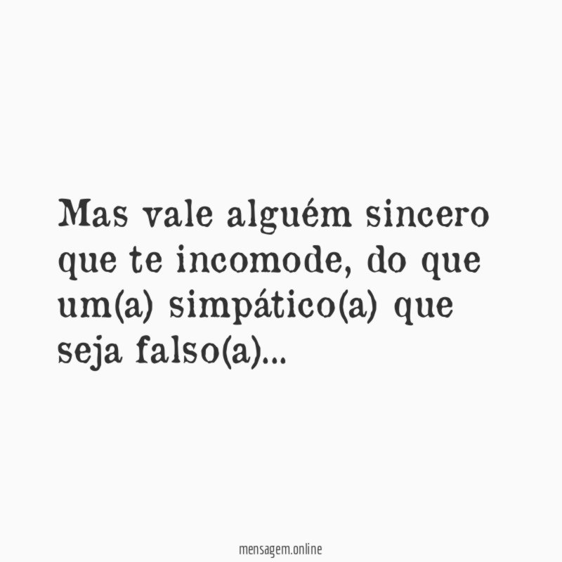 Mas vale alguém sincero que te incomode