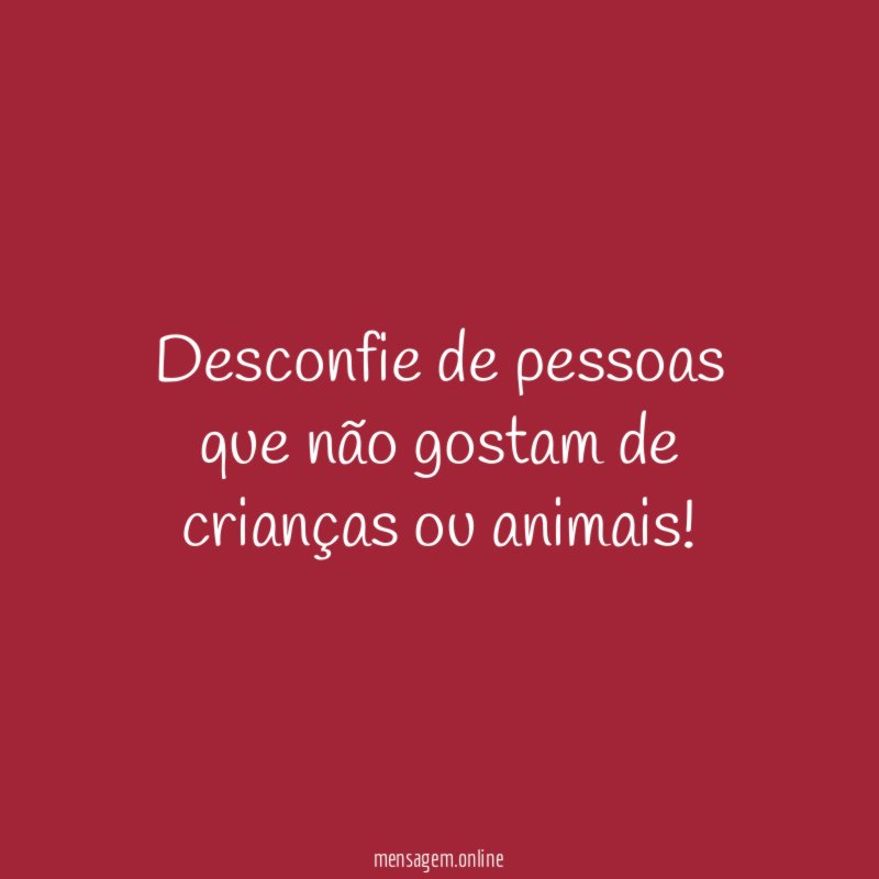 Desconfie de pessoas que não gostam de crianças ou animais