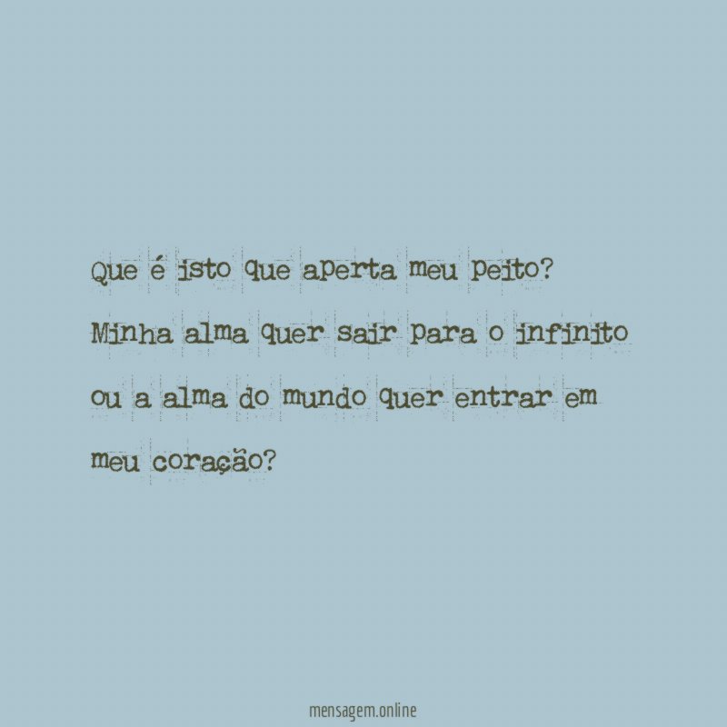 Que é isto que aperta meu peito