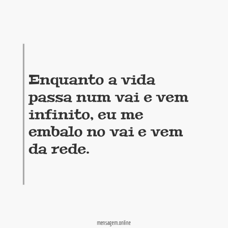 Enquanto a vida passa num vai e vem infinito