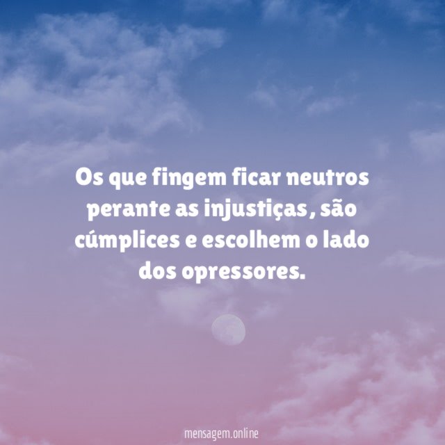 Os que fingem ficar neutros perante as injustiças