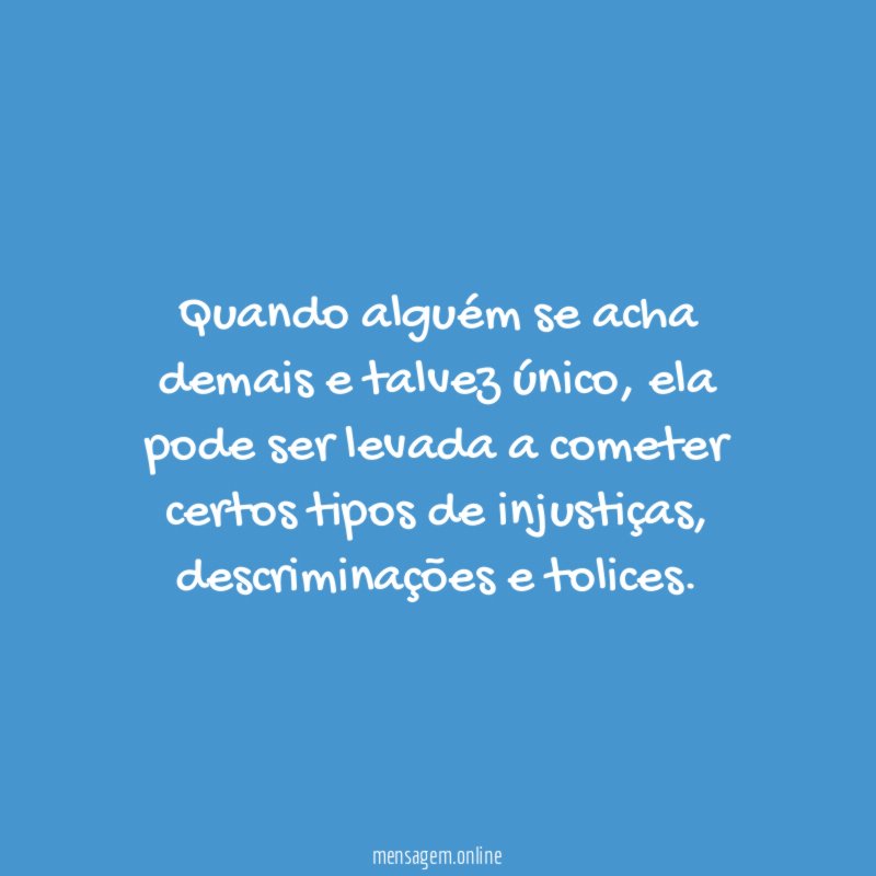 Quando alguém se acha demais e talvez único