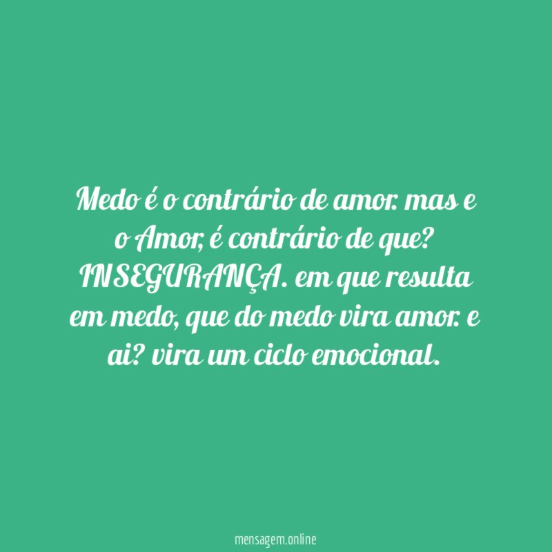 Medo é o contrário de amor