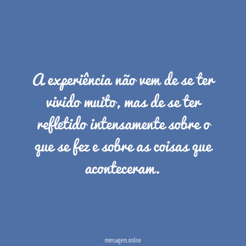 A experiência não vem de se ter vivido muito