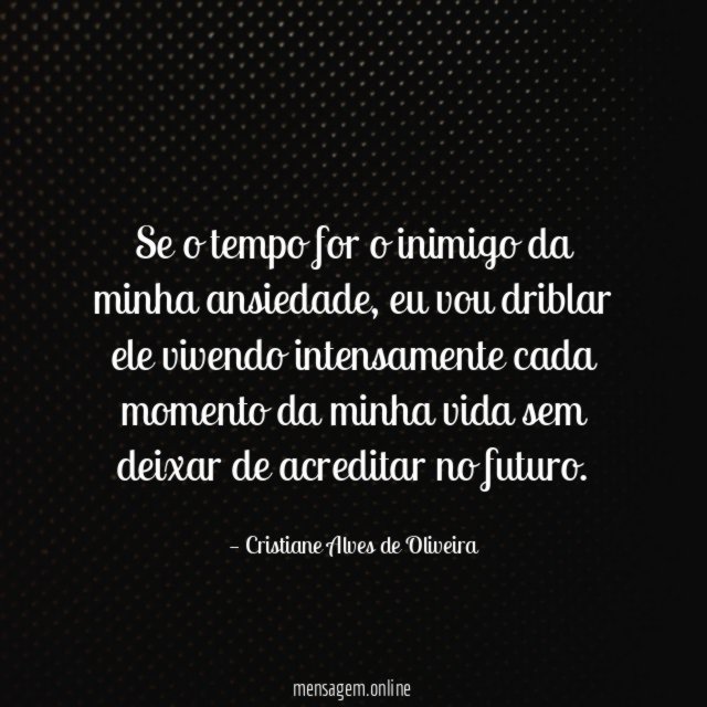 Se o tempo for o inimigo da minha ansiedade