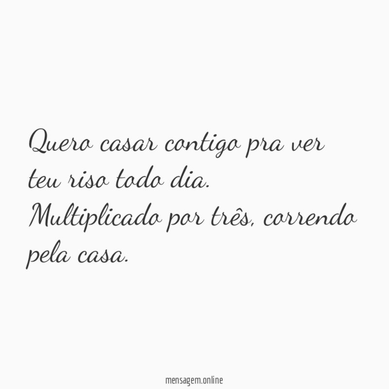 Quero casar contigo pra ver teu riso todo dia