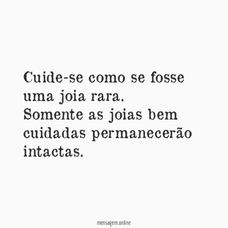Cuide-se como se fosse uma joia rara