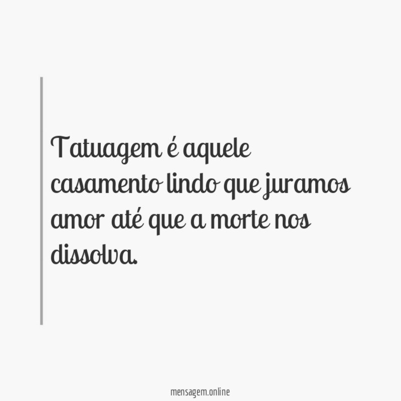 Tatuagem é aquele casamento lindo que juramos amor