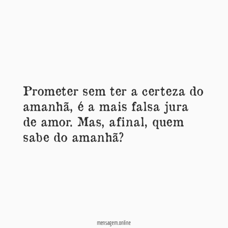 Prometer sem ter a certeza do amanhã