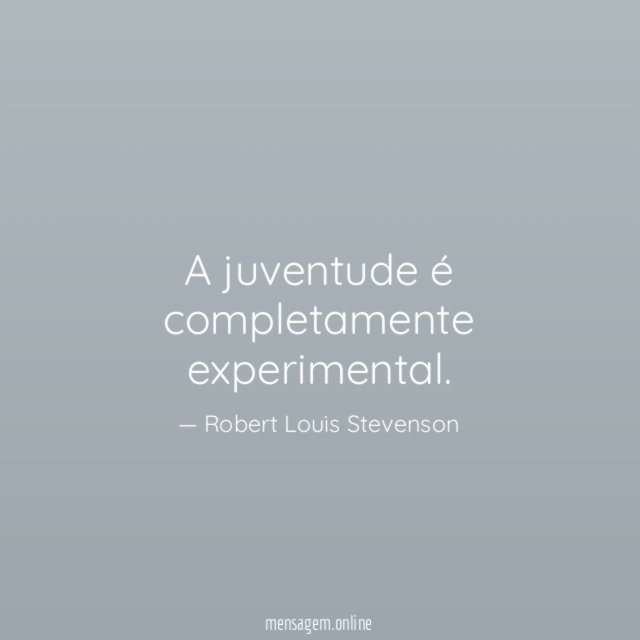 A juventude é completamente experimental