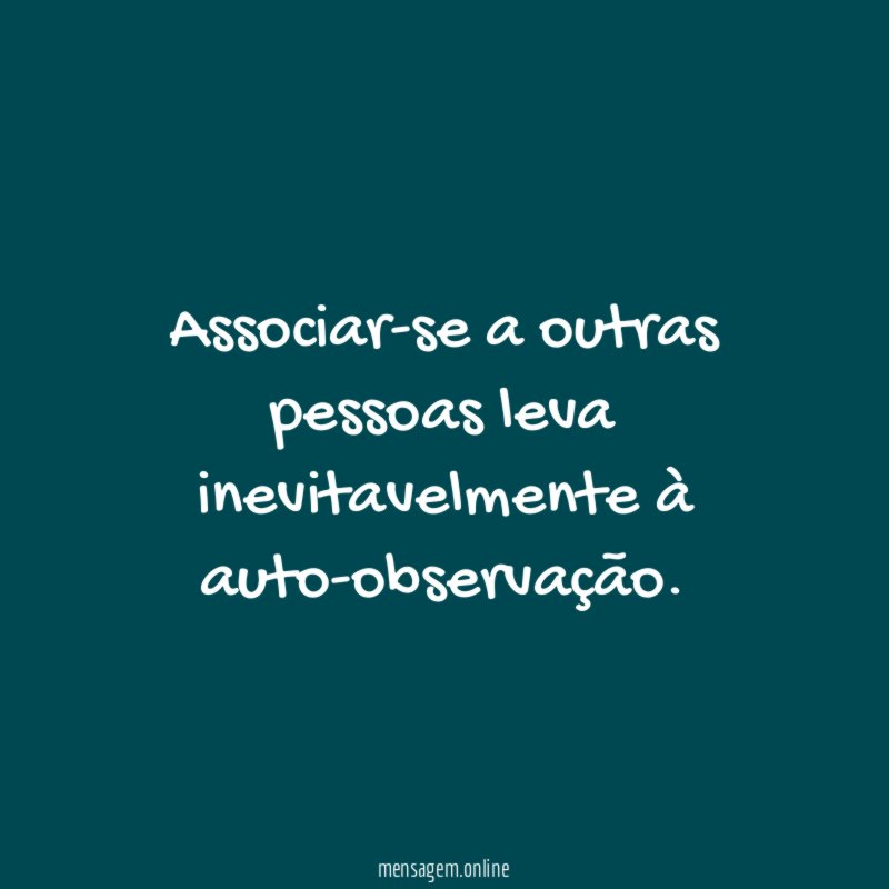 Associar-se a outras pessoas leva inevitavelmente à auto-observação