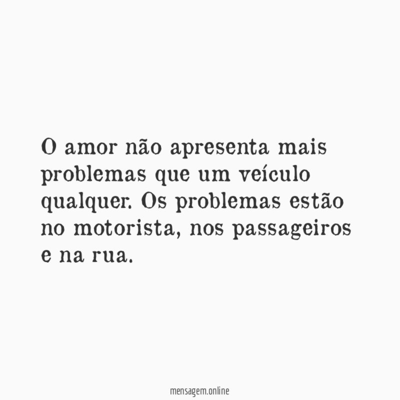 O amor não apresenta mais problemas que um veículo qualquer
