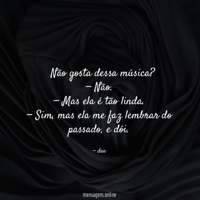 — Não gosta dessa música