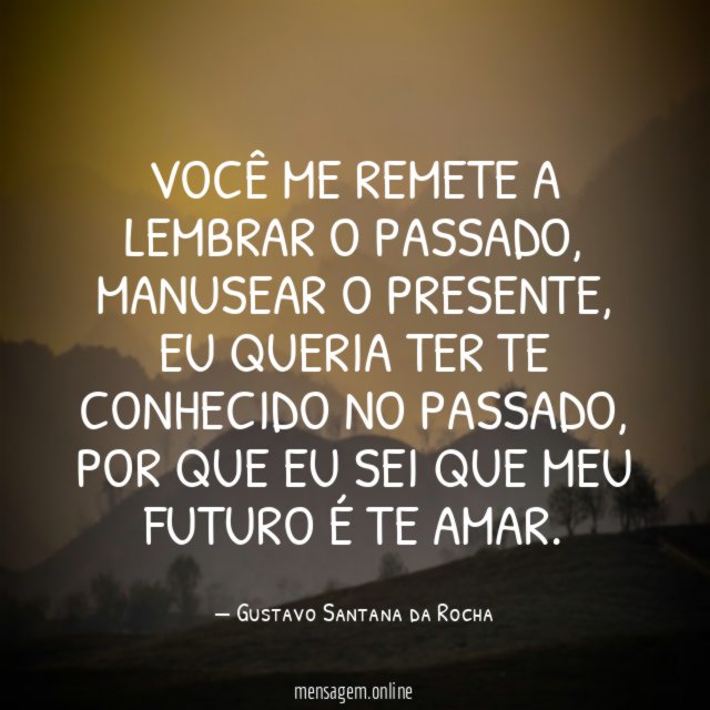 Você me remete a lembrar o passado