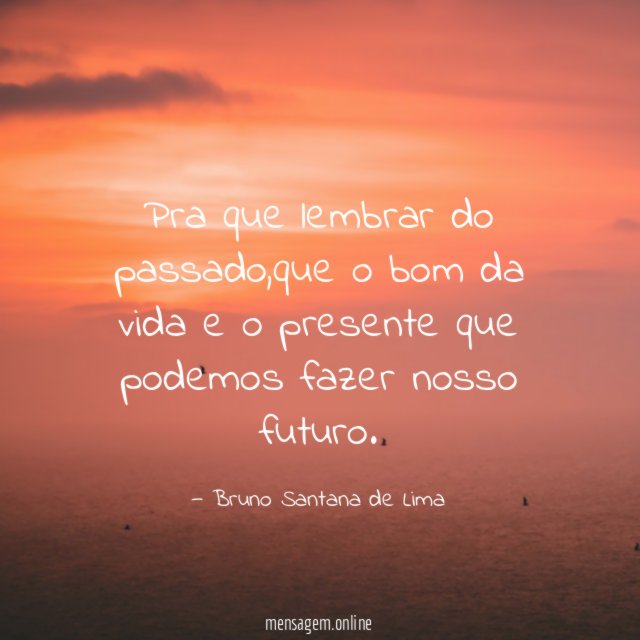 Pra que lembrar do passado