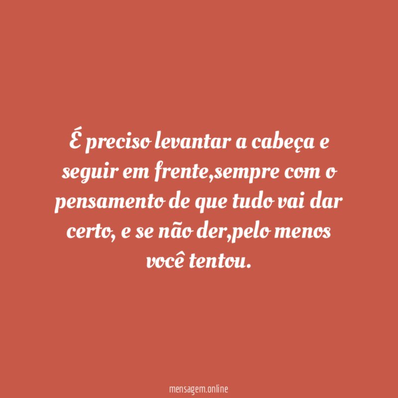 É preciso levantar a cabeça e seguir em frente