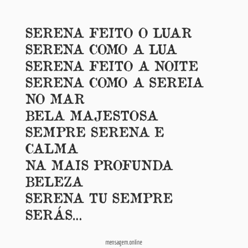 SERENA FEITO O LUAR
SERENA COMO A LUA
SERENA FEITO A NOITE
SERENA COMO A SEREIA NO MAR